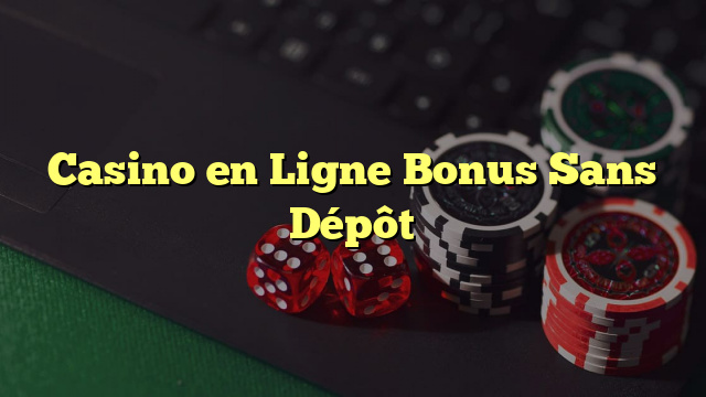 Casino en Ligne Bonus Sans Dépôt