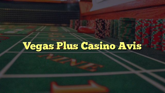 Vegas Plus Casino Avis