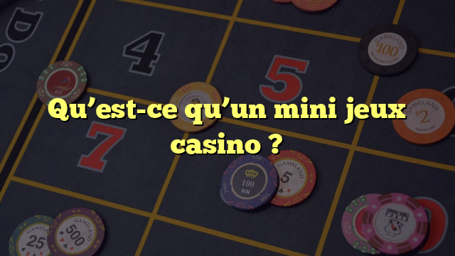 Qu’est-ce qu’un mini jeux casino ?