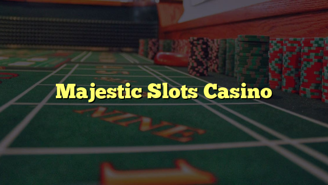 Majestic Slots Casino