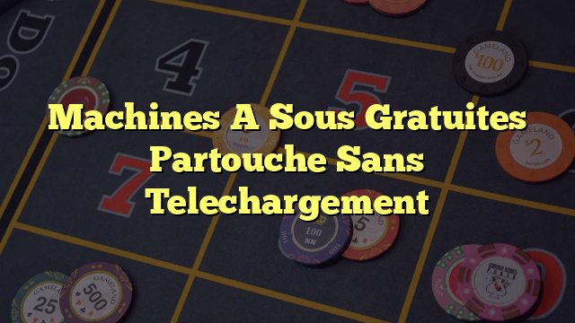 Machines A Sous Gratuites Partouche Sans Telechargement