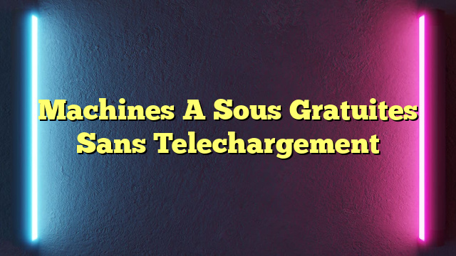 Machines A Sous Gratuites Sans Telechargement