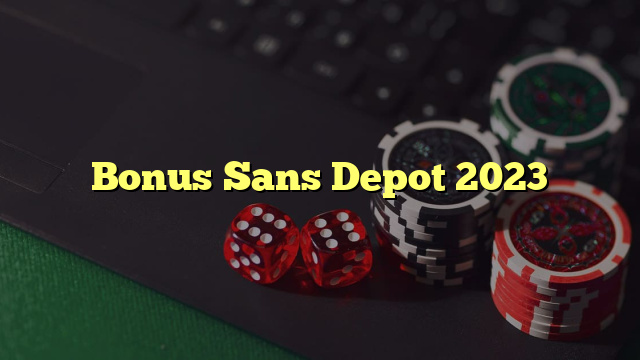 Bonus Sans Depot 2023