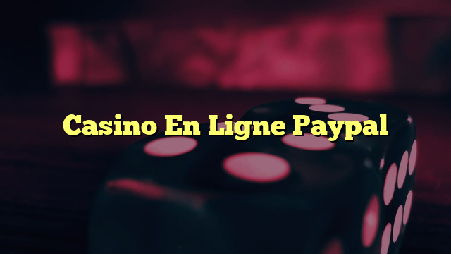 Casino En Ligne Paypal