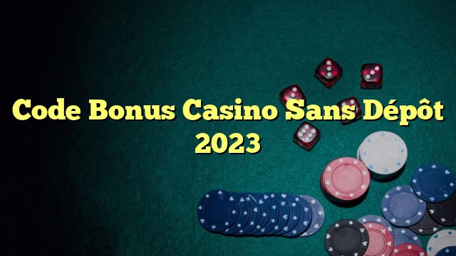 Code Bonus Casino Sans Dépôt 2023