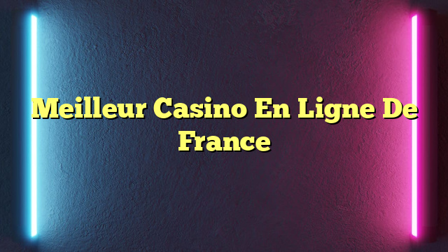 Meilleur Casino En Ligne De France