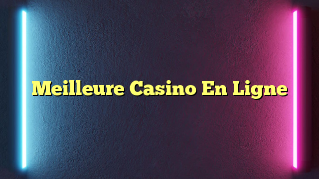 Meilleure Casino En Ligne