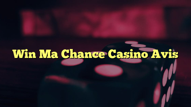 Win Ma Chance Casino Avis