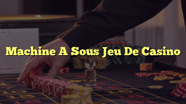 Machine A Sous Jeu De Casino