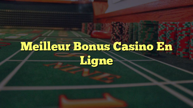 Meilleur Bonus Casino En Ligne