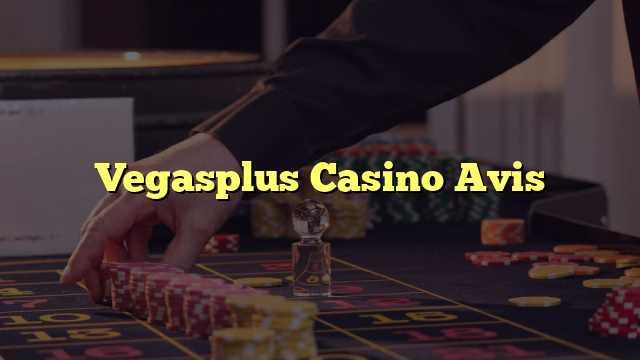 Vegasplus Casino Avis