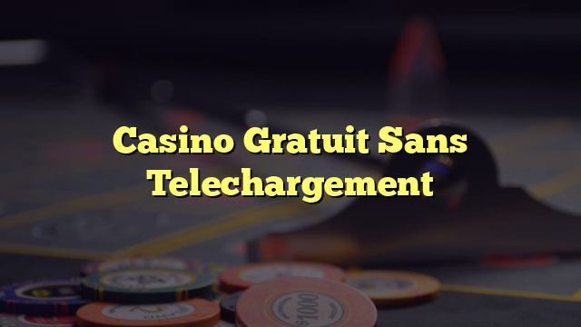 Casino Gratuit Sans Telechargement