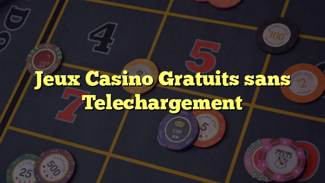 Jeux Casino Gratuits sans Telechargement