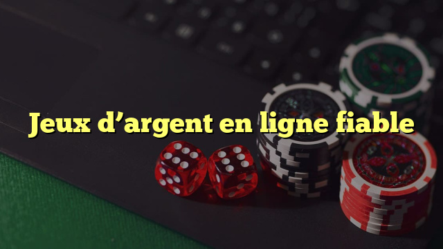 Jeux d’argent en ligne fiable