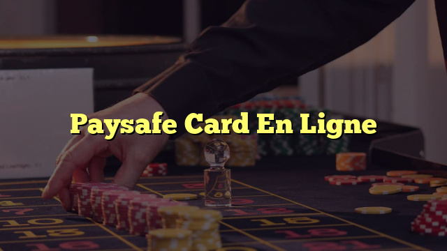 Paysafe Card En Ligne