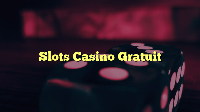 Slots Casino Gratuit