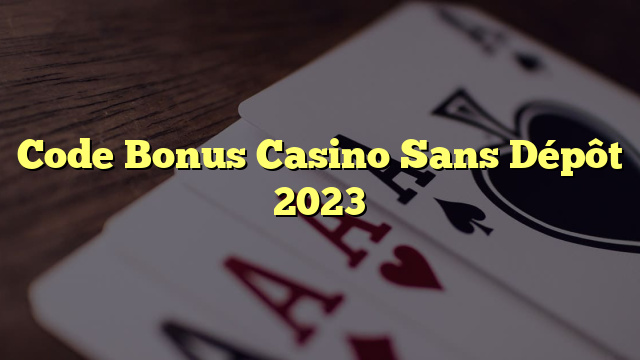 Code Bonus Casino Sans Dépôt 2023