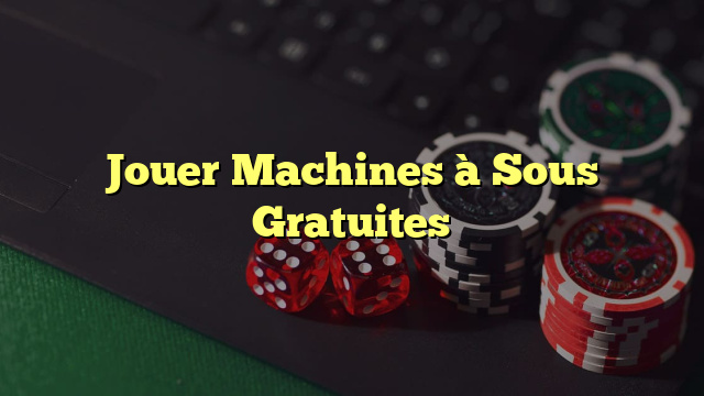 Jouer Machines à Sous Gratuites