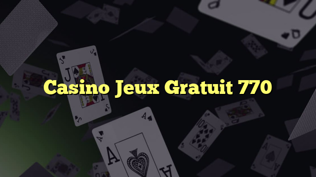 Casino Jeux Gratuit 770