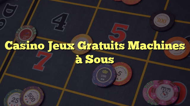 Casino Jeux Gratuits Machines à Sous