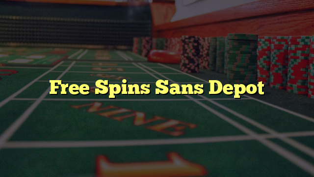 Free Spins Sans Depot