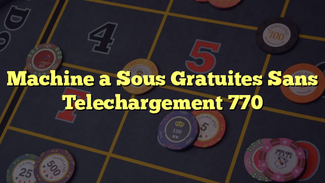 Machine a Sous Gratuites Sans Telechargement 770