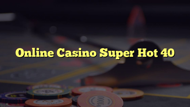 Online Casino Super Hot 40