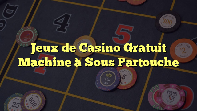 Jeux de Casino Gratuit Machine à Sous Partouche