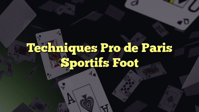 Techniques Pro de Paris Sportifs Foot