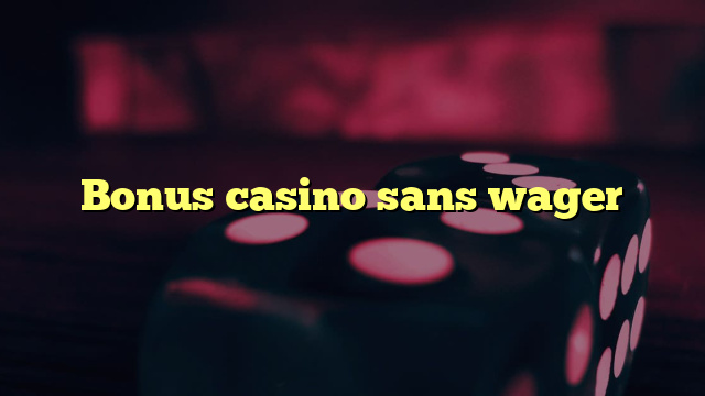 Bonus casino sans wager