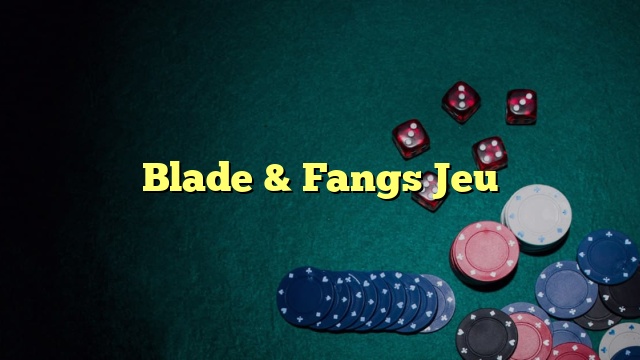 Blade & Fangs Jeu