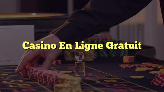 Casino En Ligne Gratuit