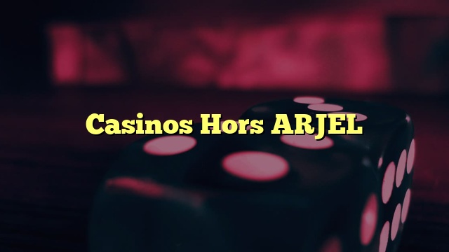 Casinos Hors ARJEL