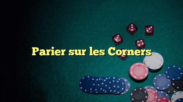 Parier sur les Corners